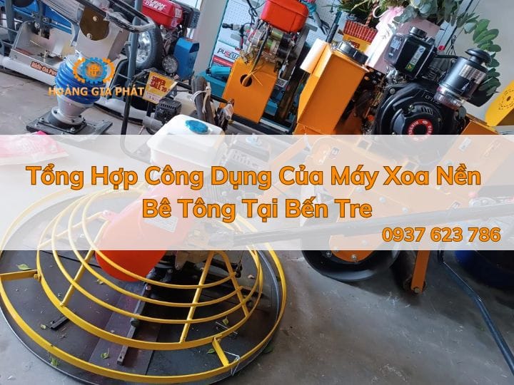 Tổng hợp công dụng của máy xoa nền bê tông tại Bến Tre