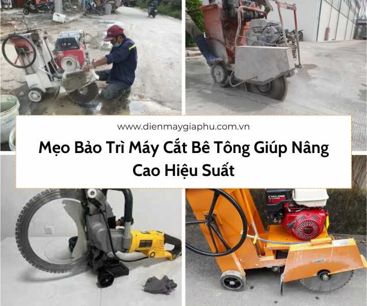 Các mẹo bảo trì máy cắt bê tông hiệu quả