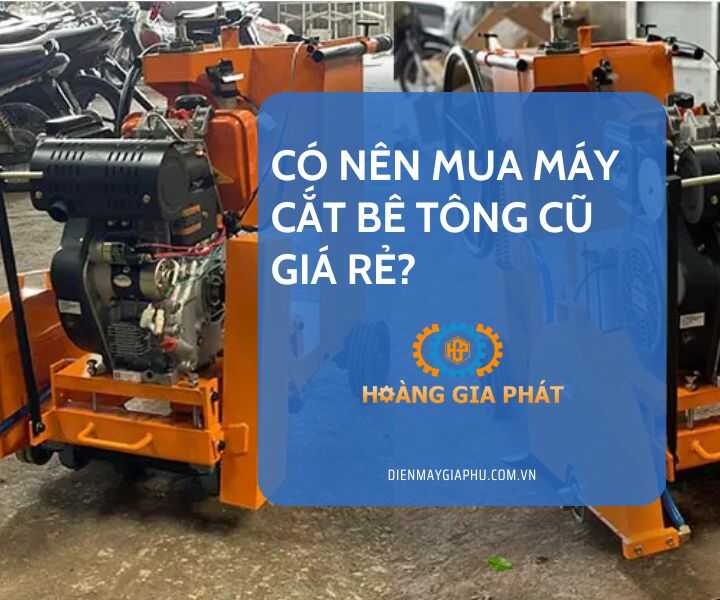 Có nên mua máy cắt bê tông cũ