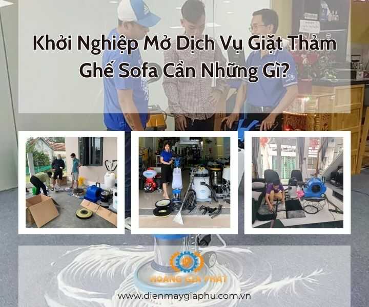 Khởi nghiệp mở dịch vụ giặt thảm ghế sofa cần những gì?