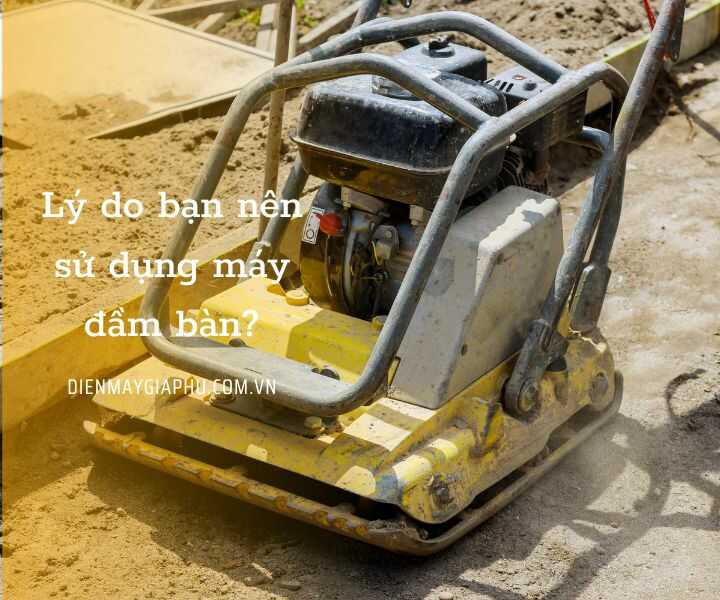 Lợi ích của máy đầm bàn